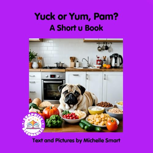 Yuck or Yum, Pam?: A Short u Book (Level 1, Short u, Purple, Band 5)