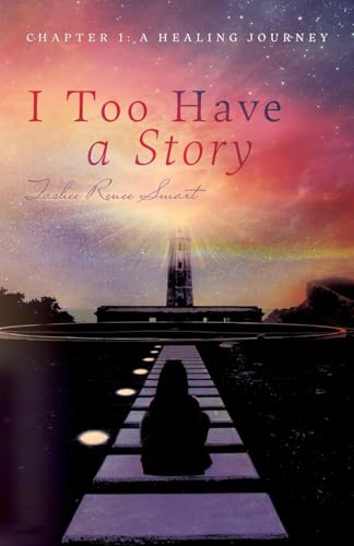 I Too Have a Story: Chapter 1: A Healing Journey von Palmetto Publishing