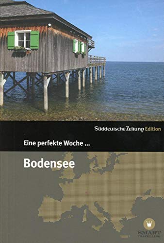 Eine perfekte Woche... Bodensee: Hrsg.: in Kooperation mit Smart Travelling