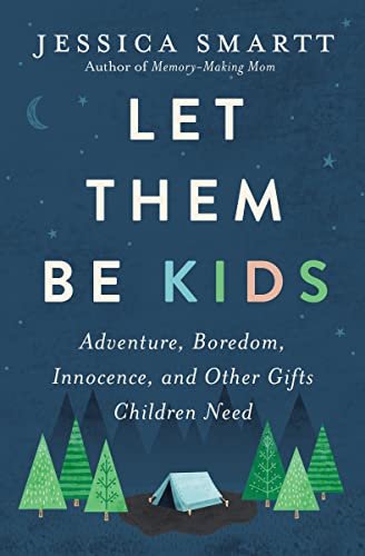 Let Them Be Kids: Adventure, Boredom, Innocence, and Other Gifts Children Need von Thomas Nelson