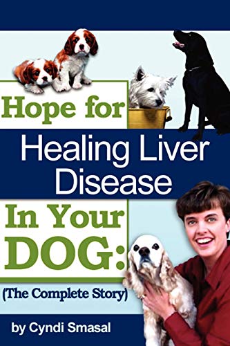 Hope For Healing Liver Disease In Your Dog: The Complete Story von Authorhouse