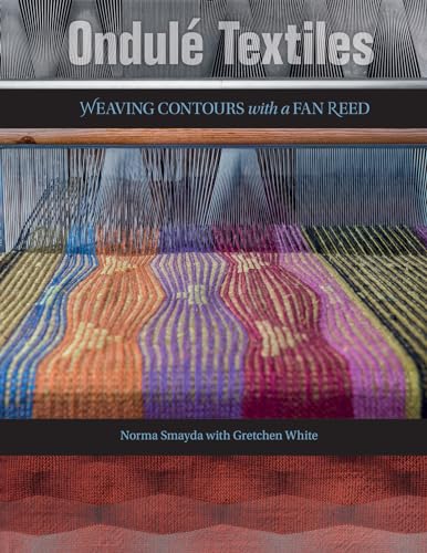 Ondulé Textiles: Weaving Contours with a Fan Reed von Schiffer Publishing