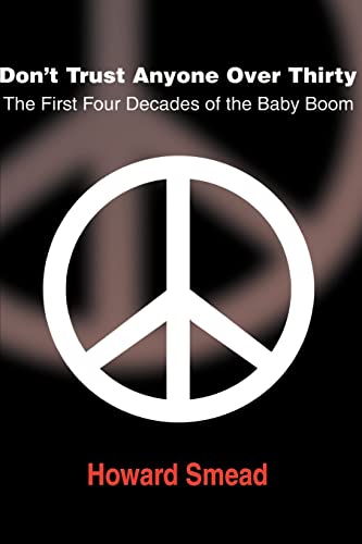 Don't Trust Anyone Over Thirty: The First Four Decades of the Baby Boom von Writers Club Press