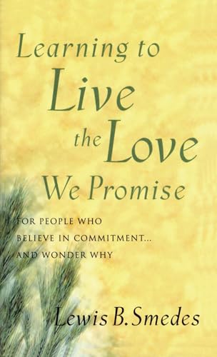 Learning to Live the Love We Promise: For People Who Believe in Commitment...and Wonder Why von Shaw Books