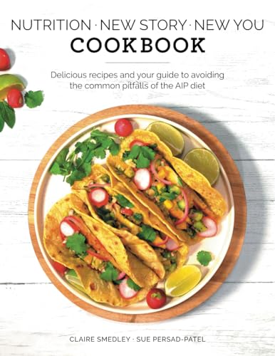 Nutrition - New Story - New You: Cookbook: Delicious recipes and your guide to avoiding the common pitfalls of the AIP diet von Claire Smedley Publishing