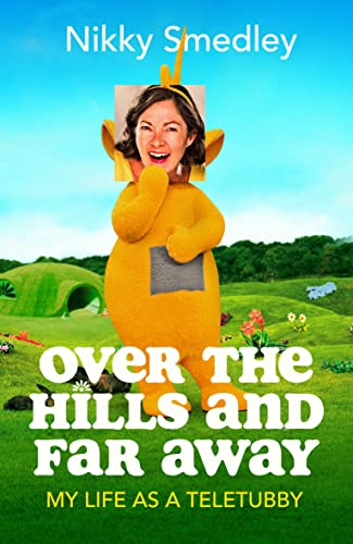 Over the Hills and Far Away [Sandstone]: My Life as a Teletubby