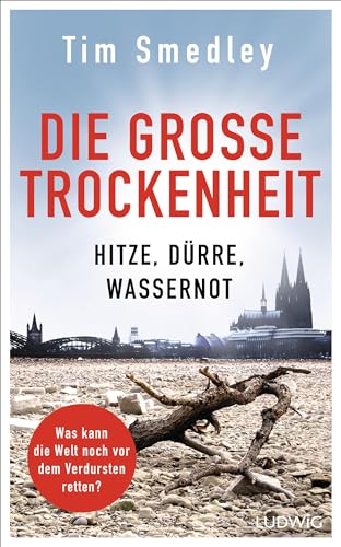 Die große Trockenheit: Hitze, Dürre, Wassernot – Was kann die Welt noch vor dem Verdursten retten? von Ludwig Buchverlag