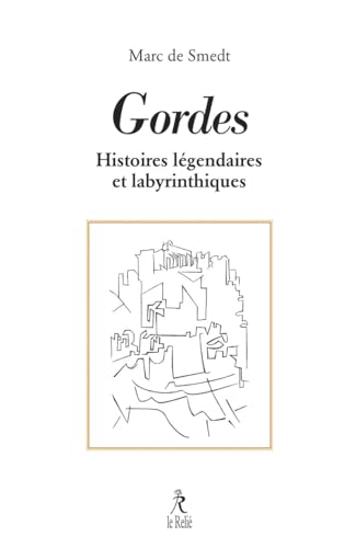 Gordes - Ses histoires légendaires et labyrinthiques von RELIE