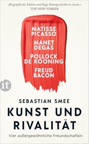 Kunst und Rivalität: Vier außergewöhnliche Freundschaften. Matisse und Picasso – Manet und Degas – Pollock und de Kooning – Freud und Bacon (insel taschenbuch) von Insel Verlag