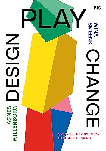 Design, Play, Change: A Playful Introduction to Design Thinking von BIS Publishers bv