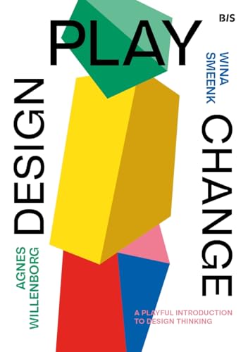 Design, Play, Change: A Playful Introduction to Design Thinking