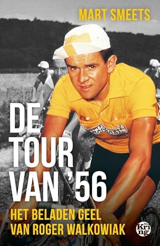 De Tour van '56: Het beladen geel van Roger Walkowiak von Uitgeverij De Kring