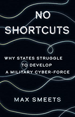 No Shortcuts: Why States Struggle to Develop a Military Cyber-Force von C Hurst & Co Publishers Ltd