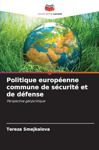 Politique européenne commune de sécurité et de défense: Perspective géopolitique von Editions Notre Savoir