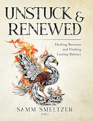 Unstuck & Renewed: Healing Burnout and Finding Lasting Balance Unstuck & Renewed: Healing Burnout and Finding Lasting Balance von Year of the Book Press
