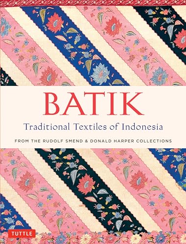 Batik, Traditional Textiles of Indonesia: From the Rudolf Smend and Donald Harper Collections: From the Rudolf Smend & Donald Harper Collections Batik, Traditional Textiles of Indonesia: From the Rudolf Smend and Donald Harper Collections: From the Rudolf Smend & Donald Harper Collections