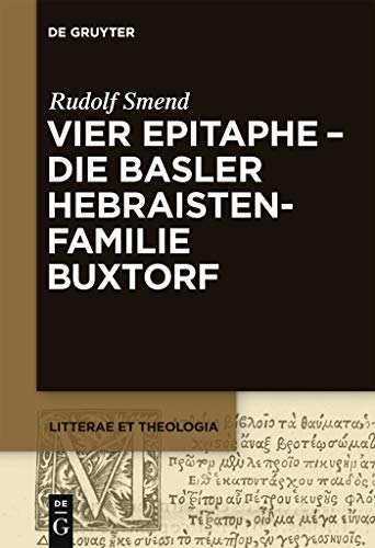 Vier Epitaphe - die Basler Hebraistenfamilie Buxtorf (Litterae et Theologia, 1, Band 1)