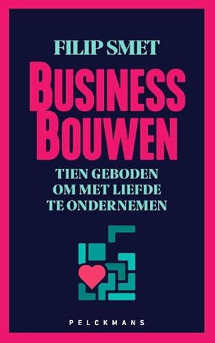 Business bouwen: Tien geboden om met liefde te ondernemen von Pelckmans Uitgevers
