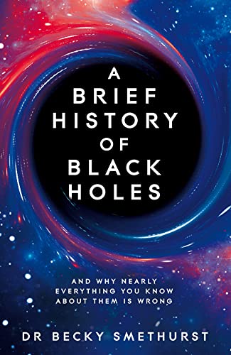 A Brief History of Black Holes: And why nearly everything you know about them is wrong von Macmillan
