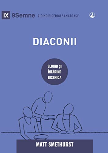 Deacons / Diaconii: How They Serve and Strengthen the Church / SLUJIND ¿I ÎNT¿RIND BISERICA von 9Marks