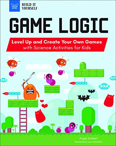 Game Logic: Level Up and Create Your Own Games with Science Activities for Kids (Build It Yourself)