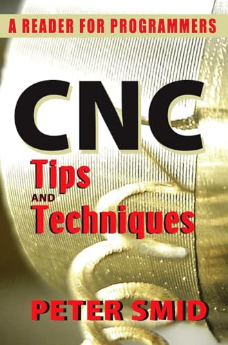 Cnc Tips and Techniques: A Reader for Programmers