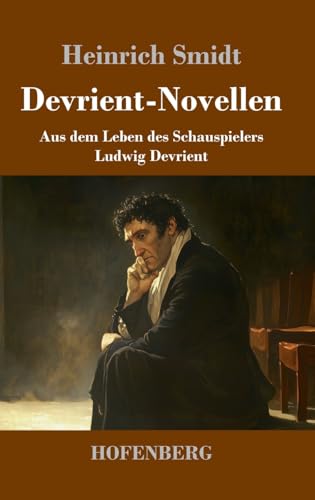 Devrient-Novellen: Aus dem Leben des Schauspielers Ludwig Devrient von Henricus - Edition Deutsche Klassik GmbH