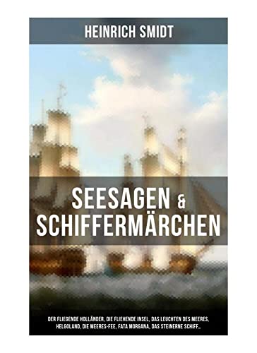 Seesagen & Schiffermärchen: Der fliegende Holländer, Die fliehende Insel, Das Leuchten des Meeres, Helgoland, Die Meeres-Fee, Fata Morgana, Das steinerne Schiff... von Musaicum Books