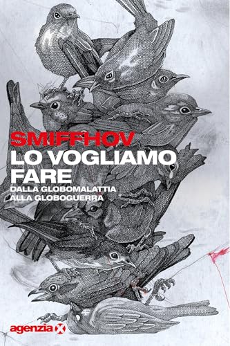 Lo vogliamo fare. Dalla globomalattia alla globoguerra Lo vogliamo fare. Dalla globomalattia alla globoguerra von Agenzia X