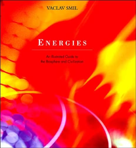 Energies: An Illustrated Guide to the Biosphere and Civilization (Mit Press)