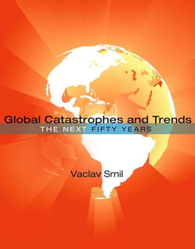 Global Catastrophes and Trends: The Next Fifty Years (Mit Press)