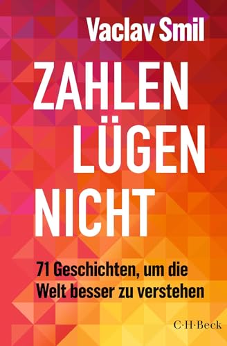 Zahlen lügen nicht: 71 Geschichten, um die Welt besser zu verstehen (Beck Paperback)