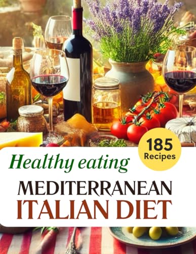 Mediterranean Italian Diet. Healthy eating Cookbook. Easy and delicious 185 recipes: Italian cuisine: pizza, pasta, original fish and meat, herbal ... appetizer, lemonades, fresh juices, coffee von Independently published