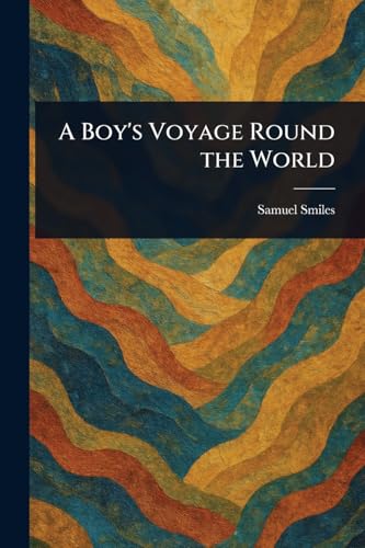 A Boy's Voyage Round the World A Boy's Voyage Round the World von Anson Street Press
