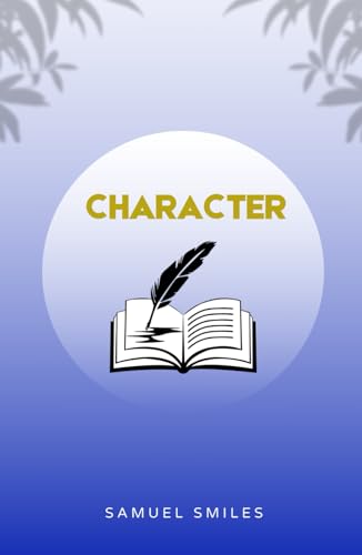 Character: The 1871 Timeless Self Help Inspirational Classic Character: The 1871 Timeless Self Help Inspirational Classic von Independently published