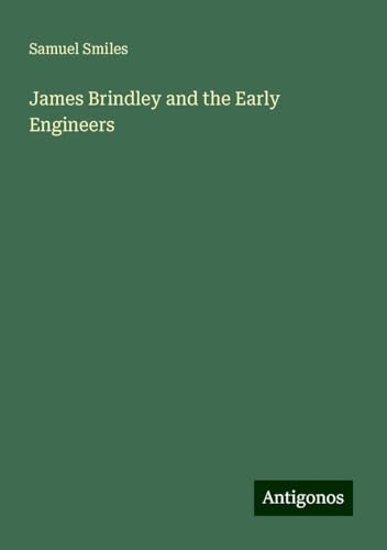 James Brindley and the Early Engineers James Brindley and the Early Engineers von Antigonos Verlag