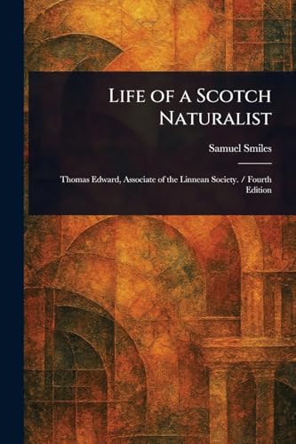 Life of a Scotch Naturalist Life of a Scotch Naturalist von Anson Street Press