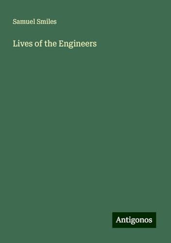 Lives of the Engineers Lives of the Engineers von Antigonos Verlag