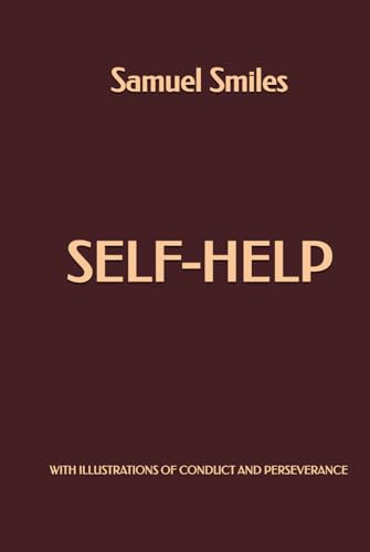 Self-Help; with Illustrations of Character and Perseverance Self-Help; with Illustrations of Character and Perseverance von Independently published