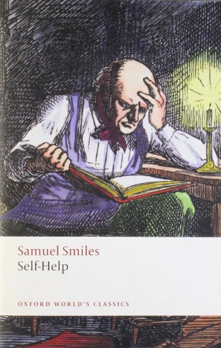 Self-Help: With Illustrations of Character, Conduct, and Perseverance (Oxford World's Classics) von Oxford University Press