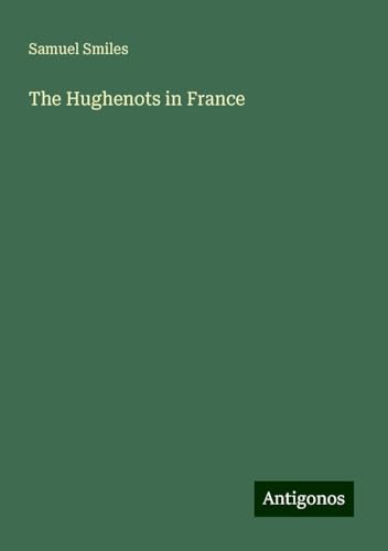 The Hughenots in France The Hughenots in France von Antigonos Verlag