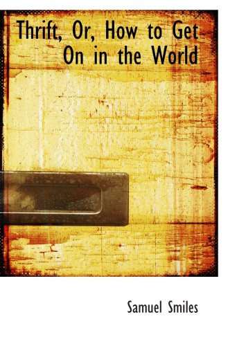 Thrift, Or, How to Get On in the World Thrift, Or, How to Get On in the World