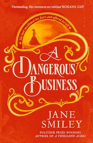 A Dangerous Business: from the author of the Pulitzer prize winner, A THOUSAND ACRES A Dangerous Business: from the author of the Pulitzer prize winner, A THOUSAND ACRES