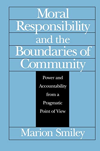 Moral Responsibility and the Boundaries of Community: Power and Accountability from a Pragmatic Point of View von University of Chicago Press
