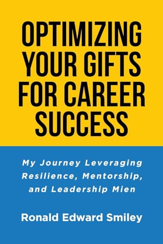 OPTIMIZING YOUR GIFTS FOR CAREER SUCCESS: My Journey Leveraging Resilience, Mentorship, and Leadership Mien von Page Publishing