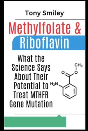 Methylfolate and Riboflavin: What the Science Says About Their Potential to Treat MTHFR Gene Mutation von Independently published