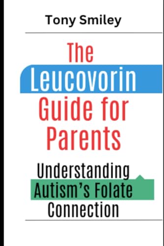 The Leucovorin Guide for Parents: Understanding Autism’s Folate Connection von Independently published