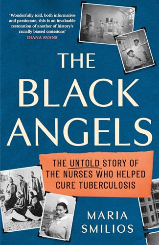 The Black Angels: The Untold Story of the Nurses Who Helped Cure Tuberculosis, as seen on BBC Two Between the Covers (Dilly's Story)