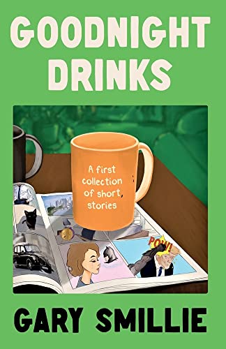 Goodnight Drinks: A first collection of short stories