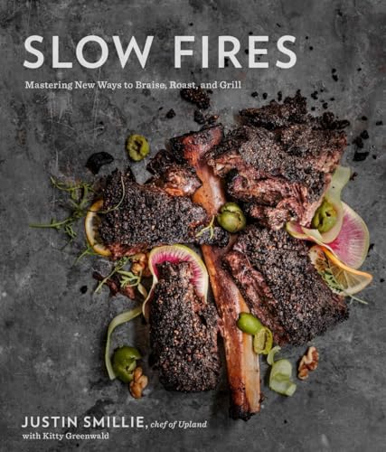 Slow Fires: Mastering New Ways to Braise, Roast, and Grill: A Cookbook